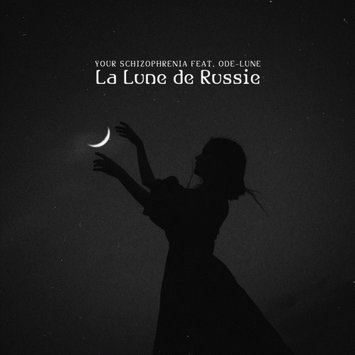Your Schizophrenia : La Lune de Russie (ft. Ode-lune)